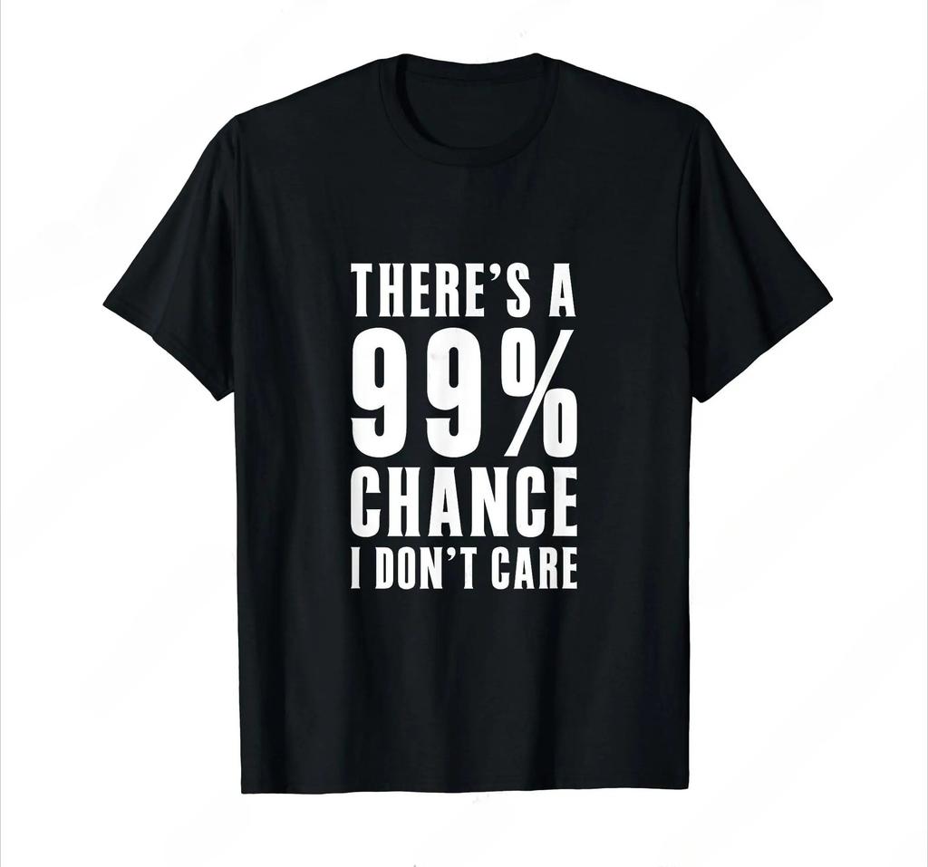 Humor Gift Ideas There‘S A 99 Percent Chance I Don’T Care T-Shirt Funny Graphic Clothing Gifts Short Sleeve Leisure Comfortab...