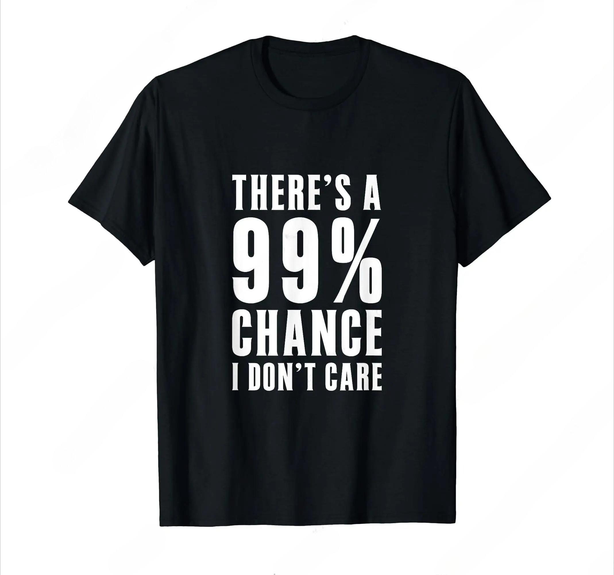 

Humor Gift Ideas There‘S A 99 Percent Chance I Don’T Care T-Shirt Funny Graphic Clothing Gifts Short Sleeve Leisure Comfortab... S разноцветный