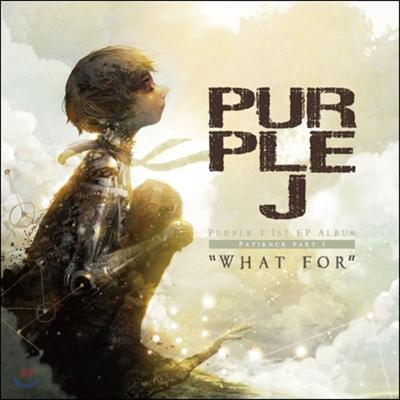 Purple Jay (Purple J) - Patience Part I : What For