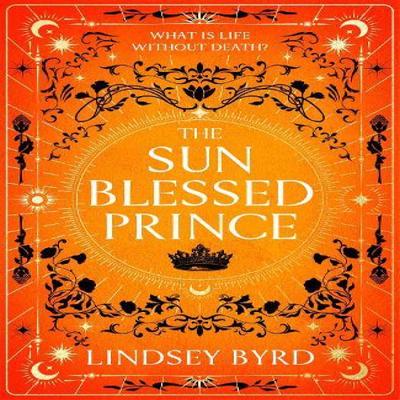 The Sun Blessed Prince by Lindsey Byrd Hardback Book 9781035046904