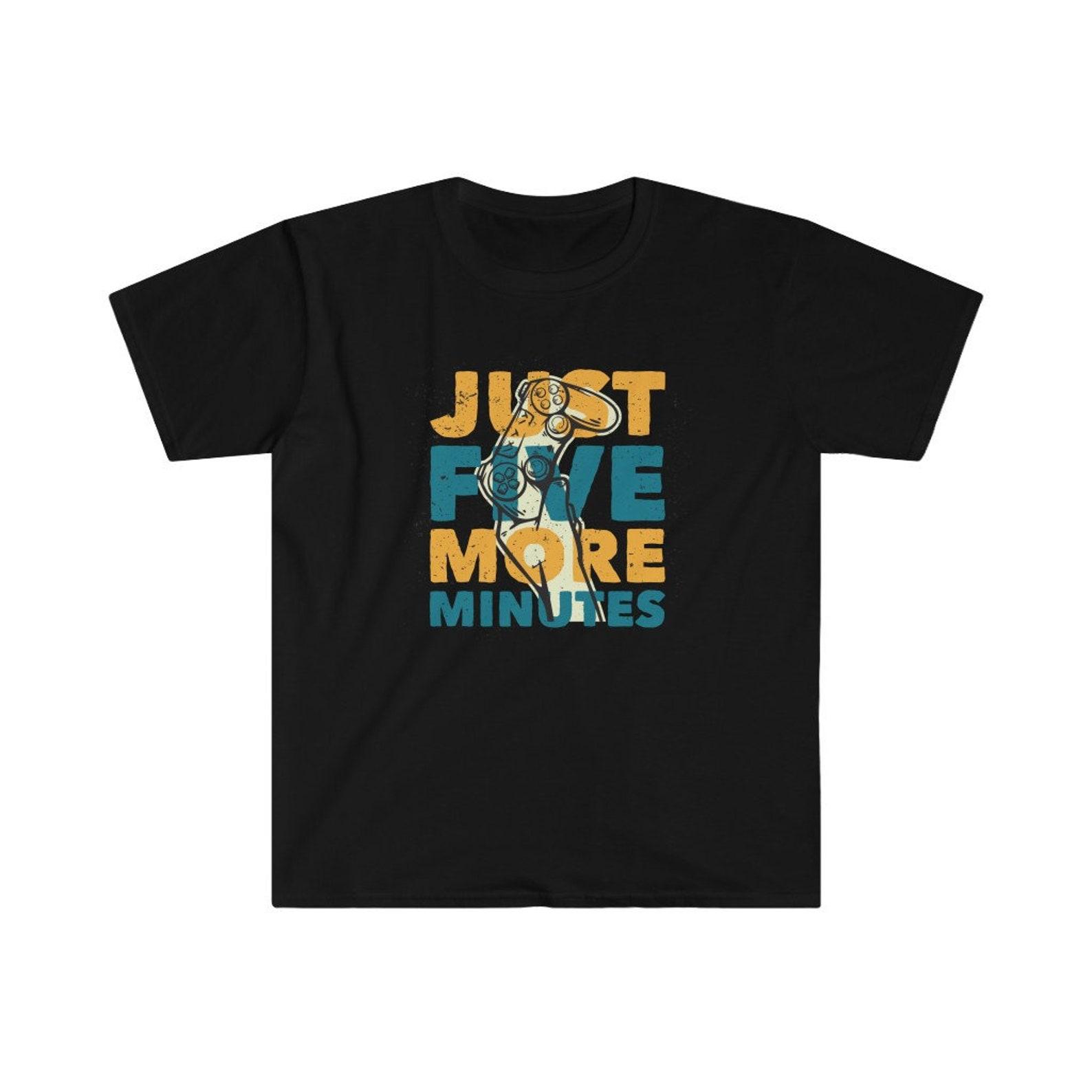 Gaming Shirt | Just Five More Minutes | Gamer T shirt | Gift For Gamer Tshirt | Video Gamer Tee S
