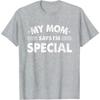 Funny My Mom Says Im Special T Shirt Cotton Unisex Women Streetwear Oversized Tee Top Clothing Vintage Summer Meme Yk Ins Tshirt