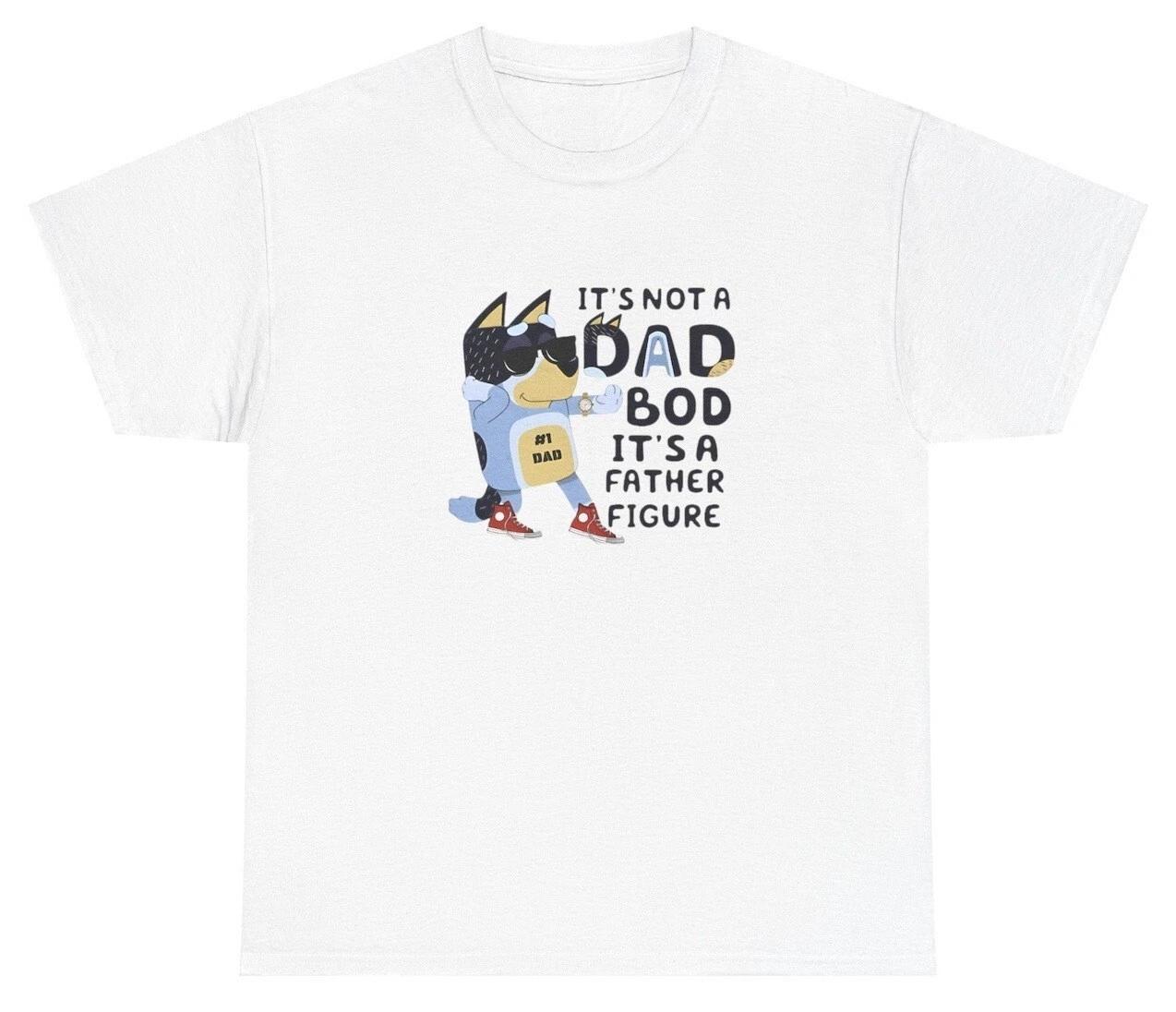 It s Not a Dad Bod It s a Father Figure T Shirt Bluey Father Figure Day Gift Tee 3XL