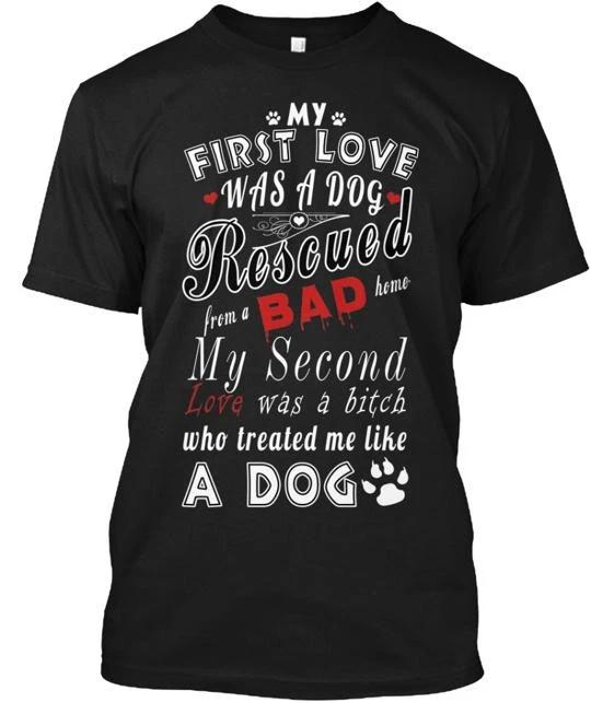 My First Love Was A Dog 7 Days Only TTshirt Made in the USA Size S to 5XL 3XL