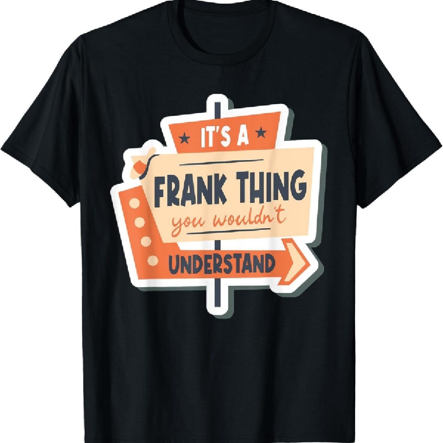 

It s A Frank Thing You Wouldn t Understand T-Shirt XXXXXL чорний