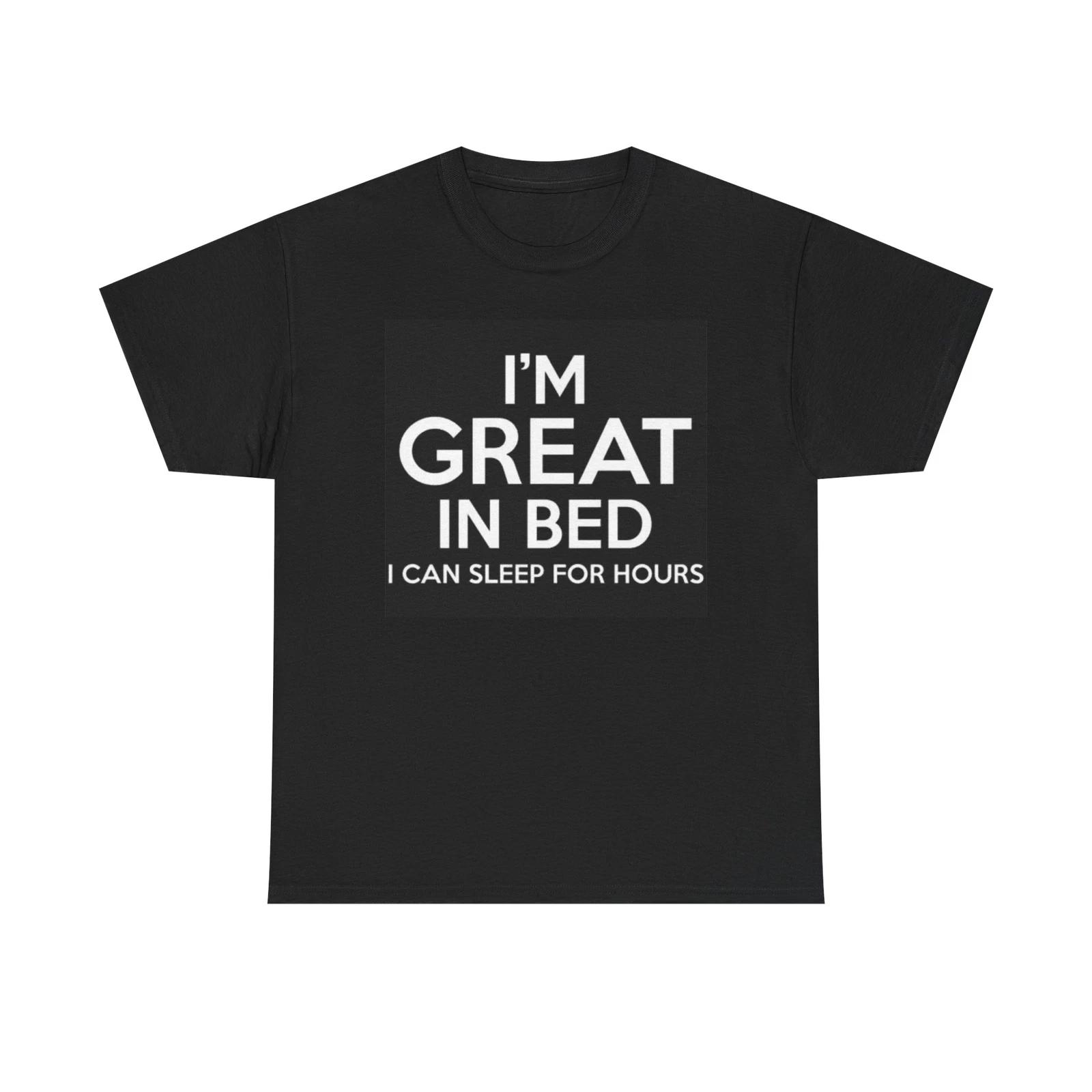 Men s and Women s T-shirts Im Great In Bed Graphic M