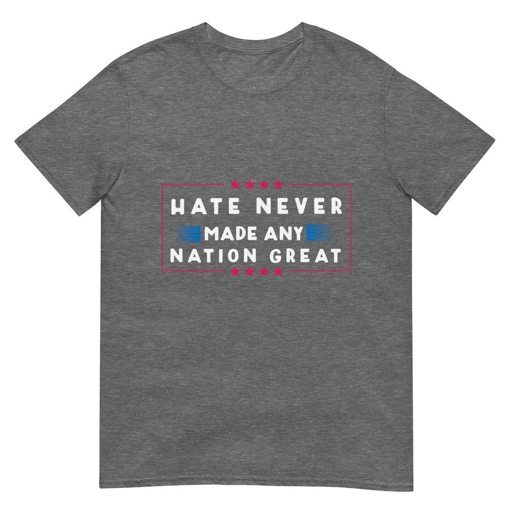 Hate Never Made Any Nation Great Funny AntiTrump 2020 Gift TShirt