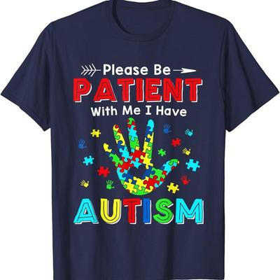 Please Be Patient With Me I Have Autism T Shirt