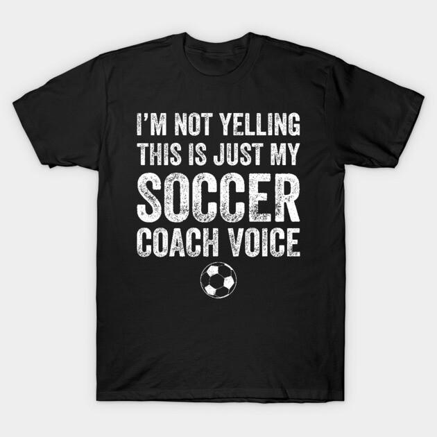 Asian Size Cotton Unisex Tshirt Print T-shirt I'M Not Yelling This Is Just My Soccer Coach Voice T-shirt No-Cut Print Regular Fit