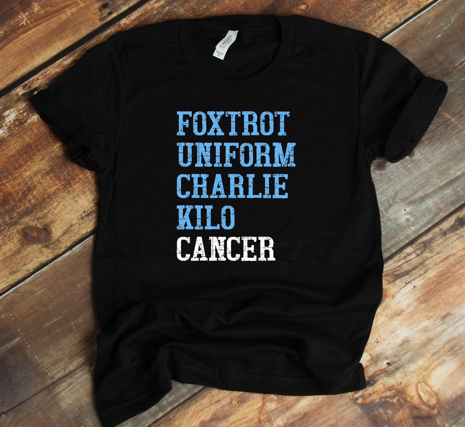 Foxtrot Uniform Charlie Kilo T-Shirt - Fuck Cancer Shirt - Prostate Cancer - Cancer Awareness L
