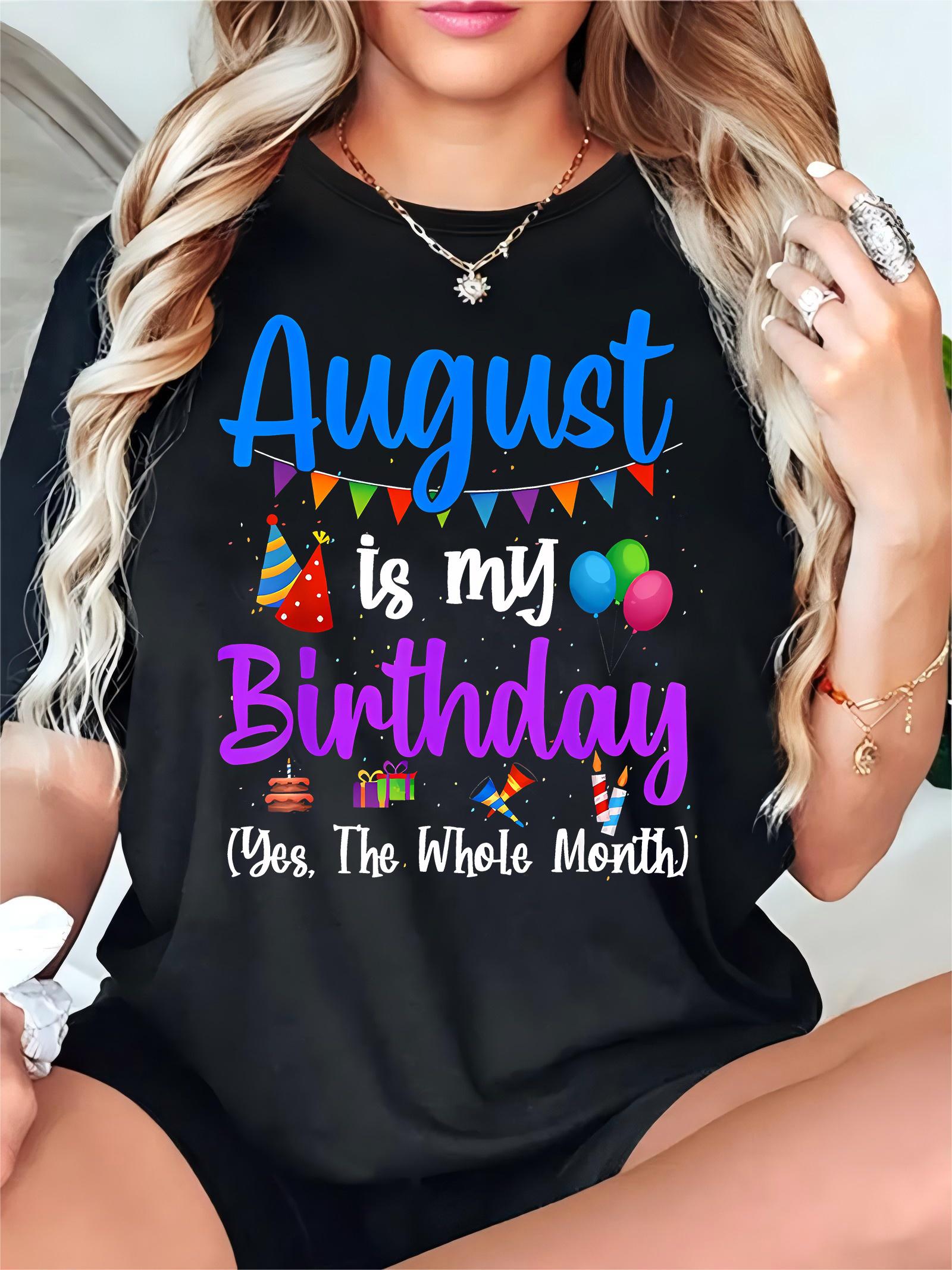 

August Is My Birthday Yes The Whole Month WomenS Casual Round Collar T Shirt Pure Slightly Elastic Comfortable Breathable 4XL