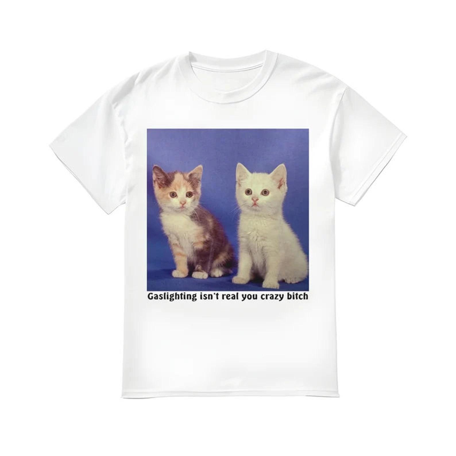 Gaslighting Isn t Real You Crazy Bltch Shirt S