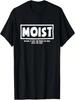Moist Because At Least One Person You Know Hates This Word T-Shirt
