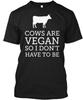 Cows Are Vegan T-Shirt Made In the USA Size S To 5XL