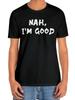 NAH I'm Good" Graphic T-shirt - Black Casual Short Sleeve Tee with Bold White Print