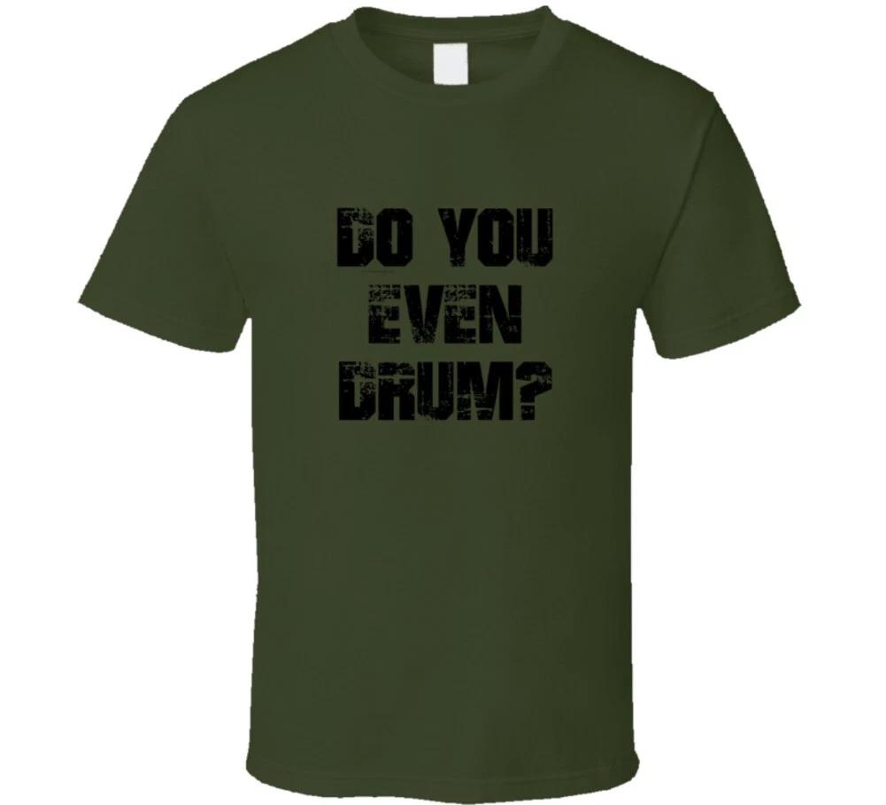Do You Even Drum? Funny Music Drummer Percussion Band Gift T Shirt L
