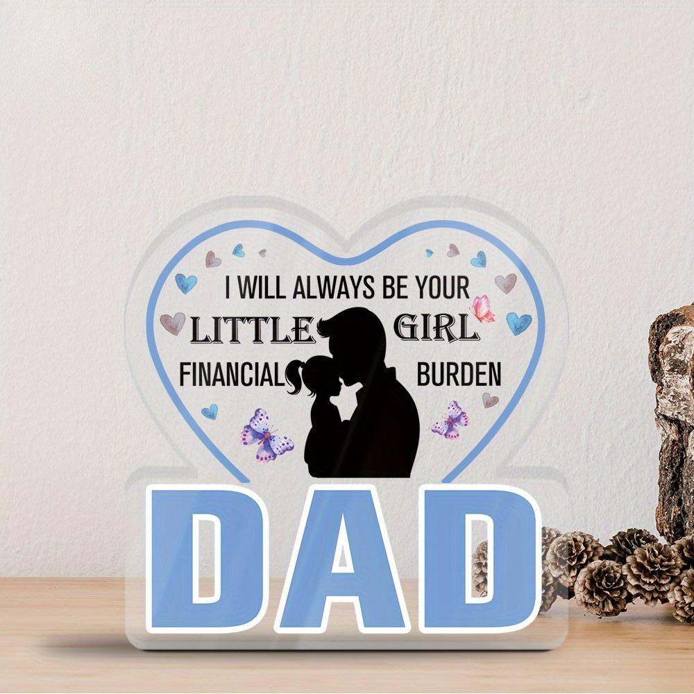 1pc Acrylic Sign - 'Dad, I Will Always Be Your Little Girl Financial Burden' | Romantic Tabletop Decoration for Home, Farmhouse Living Room