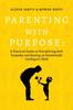 The Parenting with Purpose : A Practical Guide To Disciplining with Empathy and Raising an Emotionally Intelligent Child Book