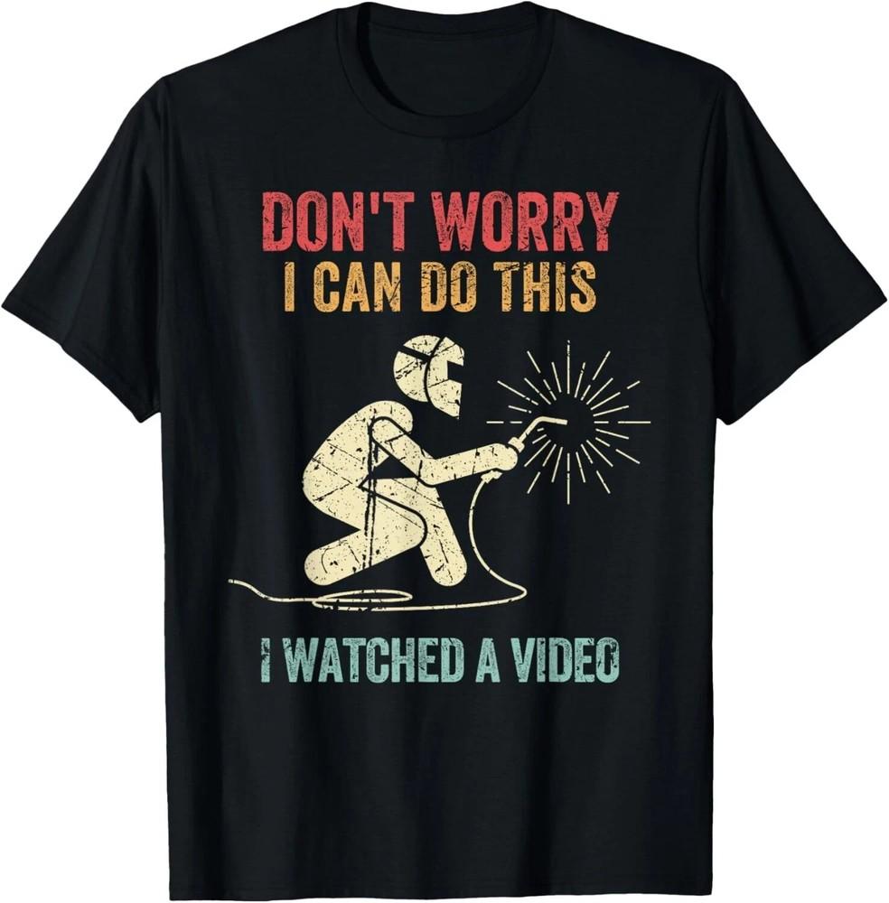 Don't Worry I Can Do This Welders Welding Funny Welder Gift Unisex S-5XL Unisex T-Shirt