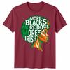 More Blacks More Dogs More Irish Ireland Flag Slogan Text Unisexs Unisexs TShirt