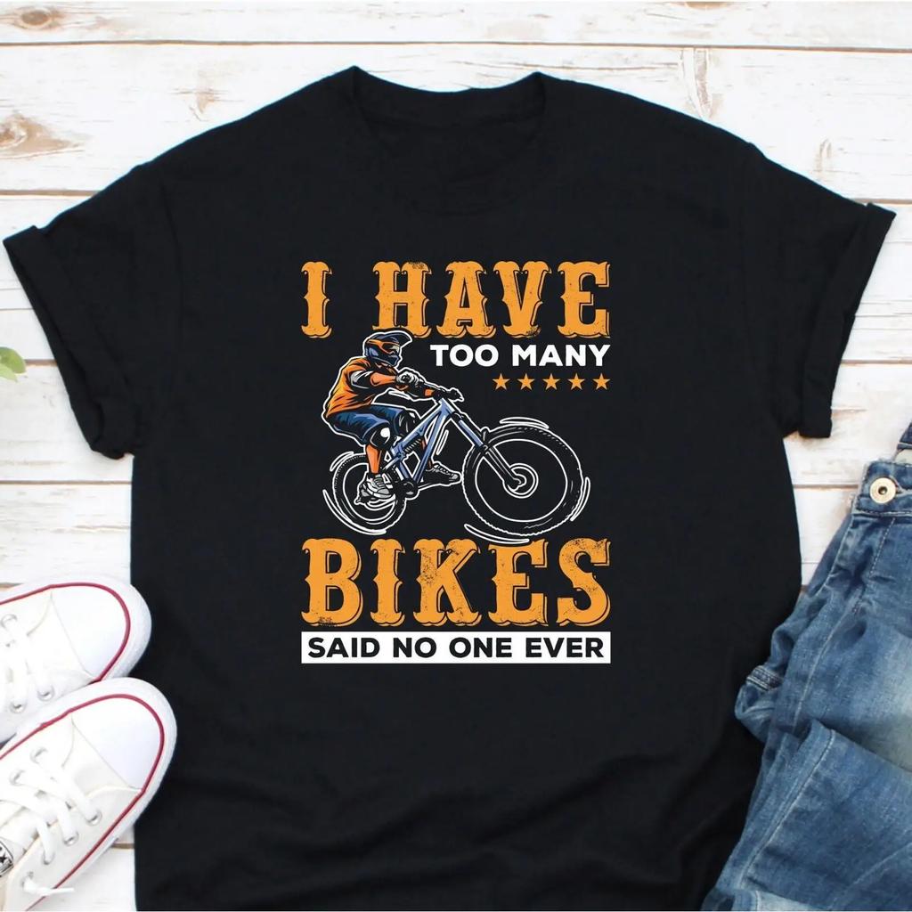 I Have Too Unisexy Bikes Said No One Ever Funny Mountain Biking T Shirt Cycling Trail Rider For Biker Vintage Washed Casual