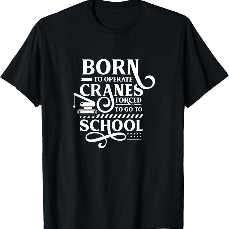 Born To Operate Cranes Crane Operator Driver T Shirt