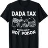 Dada Tax Making Sure Its Not Poison Fathers Day Dad Joke Men T Shirt