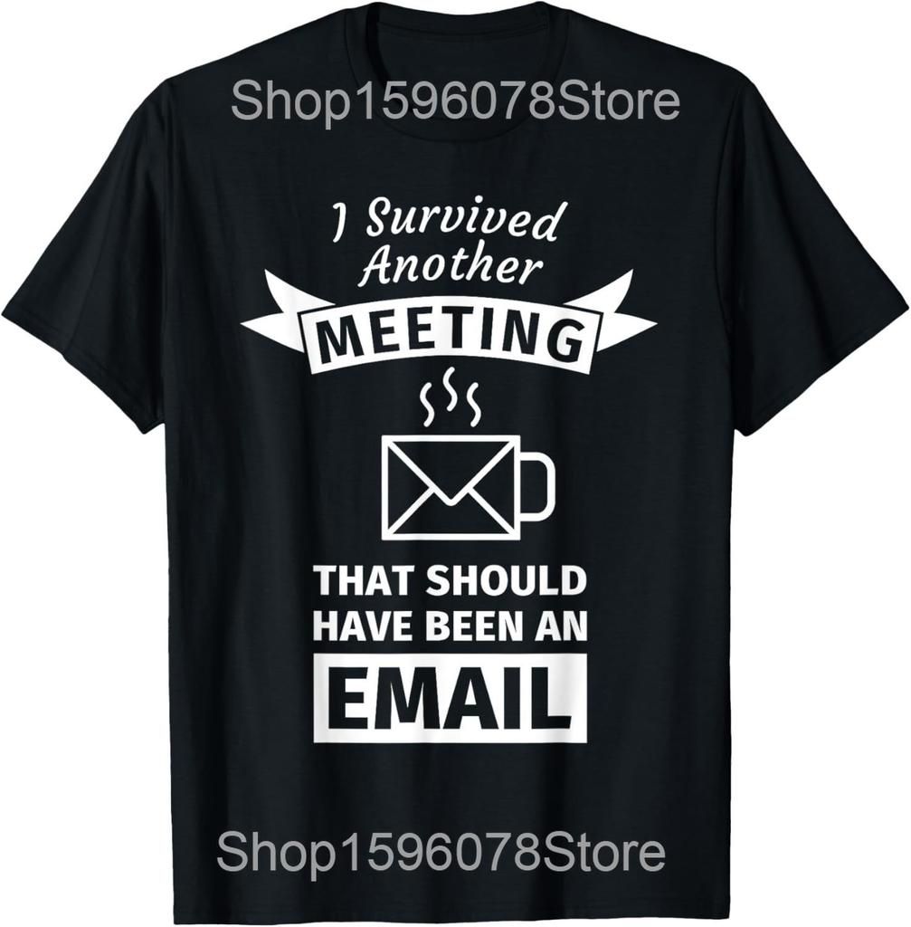 Ik Heb Weer Een Vergadering Overleefd Die Een E-mail Had Kunnen Zijn T-shirts Humor Streetwear T-shirt Korte Mouw Unisex Losse Kleding
