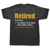 Retired The Ability To Do What I Want When I Want Retireunisext Tshirt Coolfitness Tops Shirt Popular Cotton Male Top Tshirts