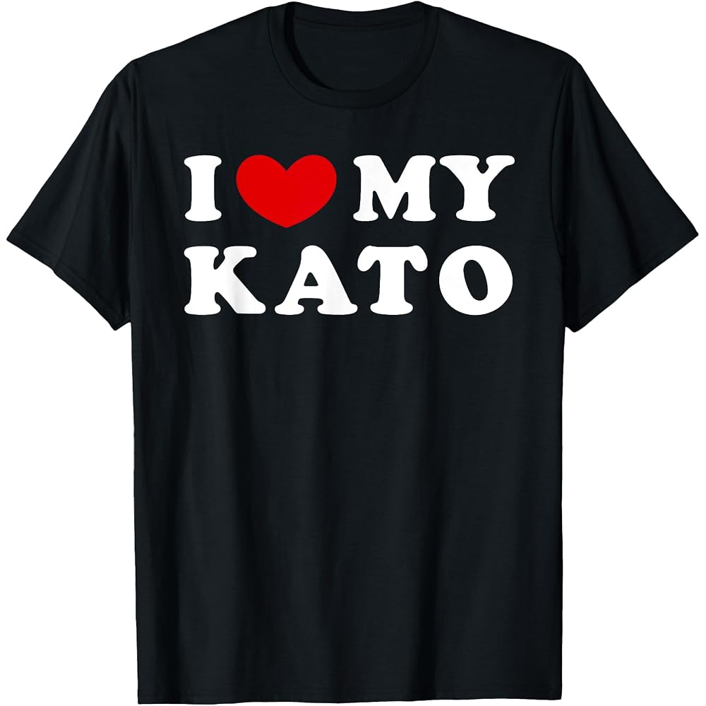 I Love My Kato, I Love My Kato T-shirt