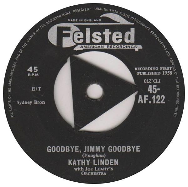 7inch Record KATHY LINDEN, JOE LEAHY'S ORCHESTRA - Goodbye, Jimmy Goodbye / Heartaches 45AF122 FELSTED 1958 UK Pop Used