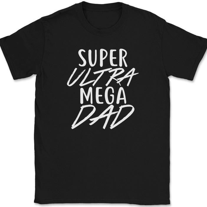 

Super Ultra Mega Dad T-Shirt Funny Fathers Day Gift Humor Novelty Text Tee 3XL