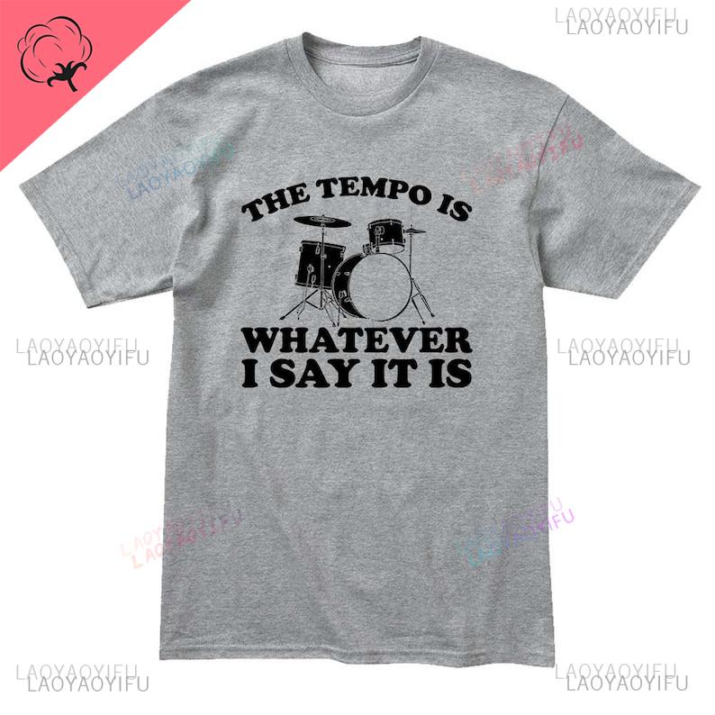 Funny Drummer Shirt Personalized Gifts Percussion Gift for Drummer Tempo Is What I Say It Is Streetwear Oneck Printed Tshirt