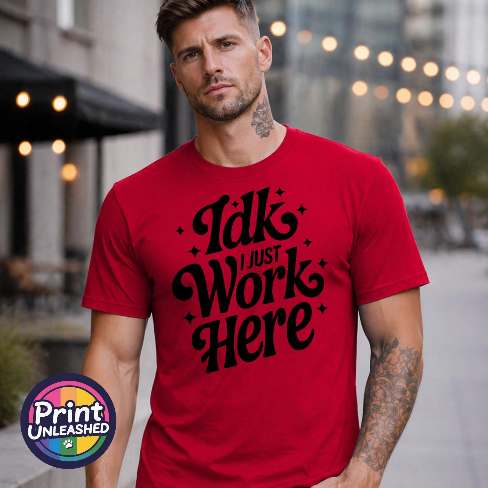 IDK I Just Work Here T-Shirt Fun Novelty Tee I Don t Know Office Gift S-2XL S