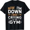 WESFY Now Im Down Bad, Crying At The Gym T-Shirt