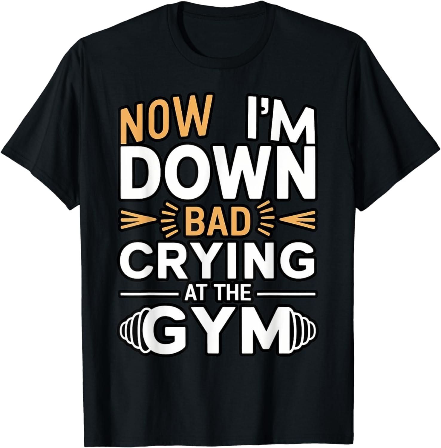 WESFY Now Im Down Bad, Crying at The Gym T-Shirt S