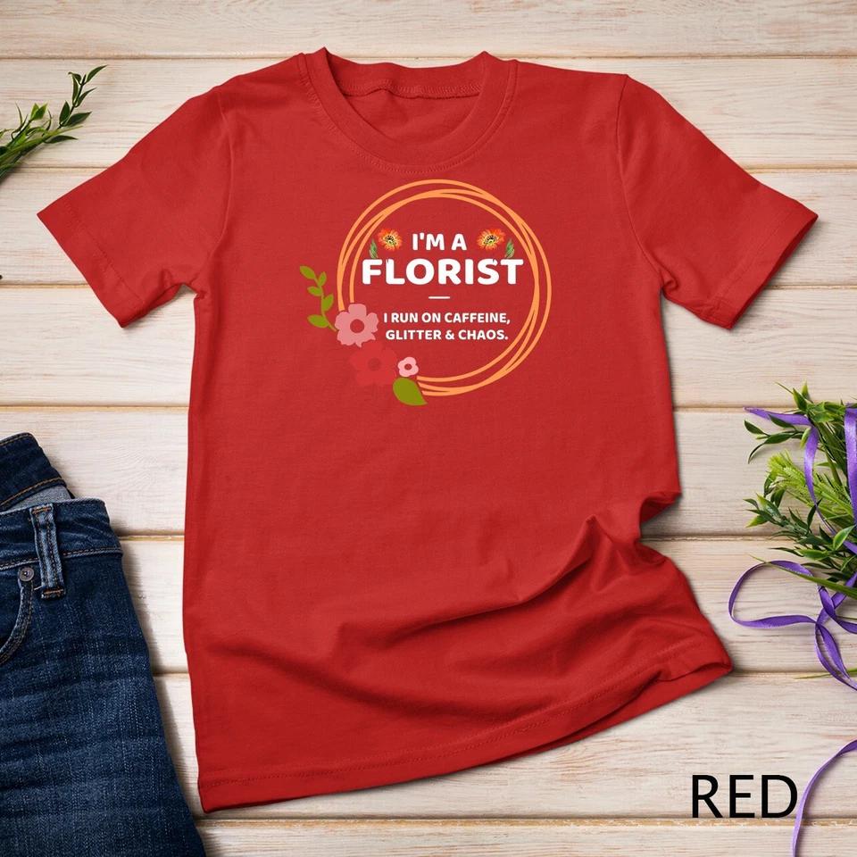 Funny Florist Gift Flower Design I m A Florist T-Shirt Unisex T-shirt 7 S