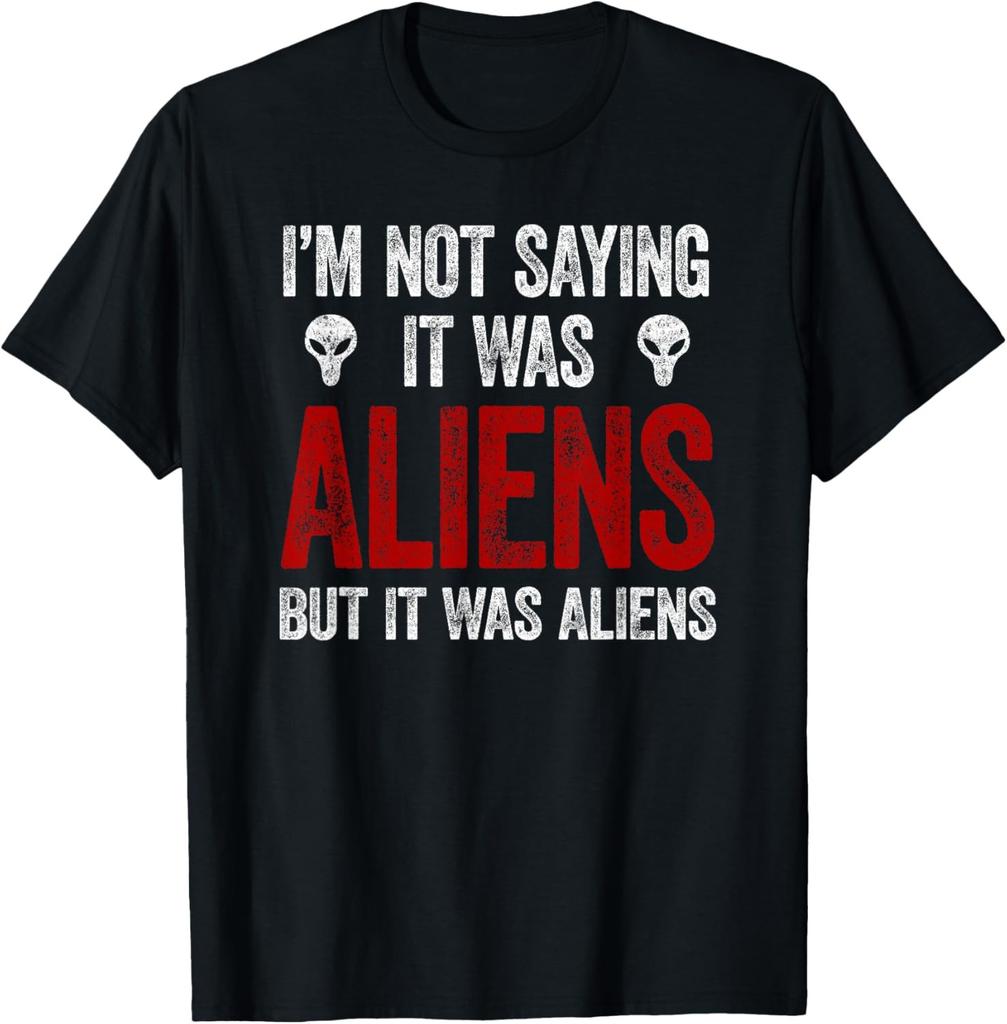 I´m Not Saying It Was Aliens Shirt Funny But It Was Aliens T-Shirt