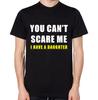 You Can't Scare Me I Have A Daughter T-Shirt Funny Dad Daddy Father Top