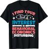 Behavioral Economics Funny Saying Gift T-Shirt Size L & XL T-Shirt