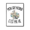 Poster My Greyhound Is My Life | Photo Paper Poster 310 G Pearlescent Finish Size A4 | Wall Decoration Living Room Bedroom
