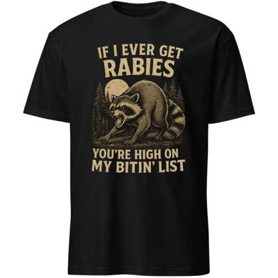 If I Ever Get Rabies You're High On My Bitin' List Raccoon T-Shirt for Men, Women, Kids, Friends and Family