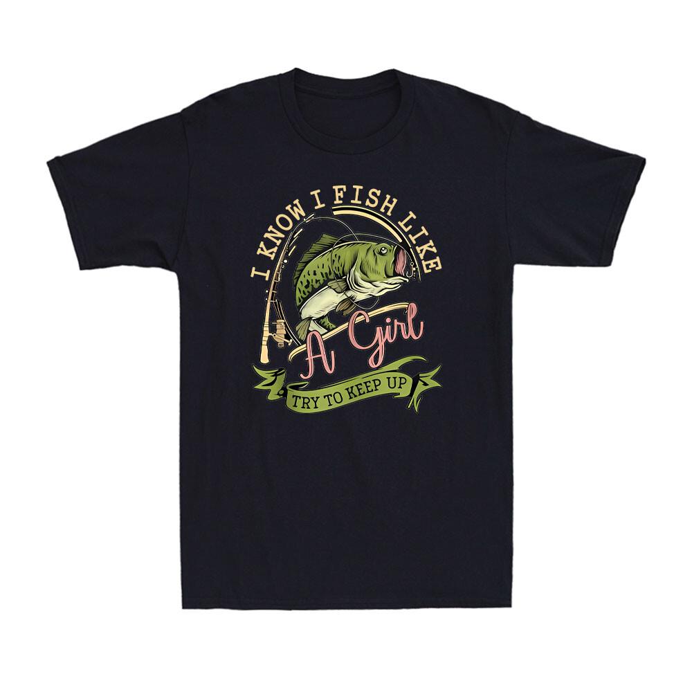 I Know I Fish Like A Girl Try To Keep Up Funny Fishing Lovers Gift Men s T-Shirt S разноцветный