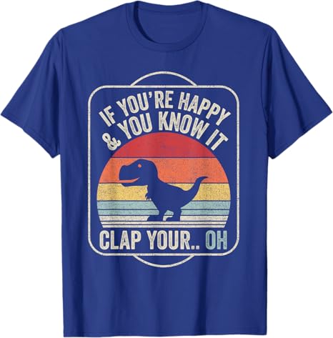 If Youre Happy and You Know It TRex Dinosaur TShirt Cute Unisex Adult Black Short Sleeve Classic Fit Graphic Outfit Boys Tee