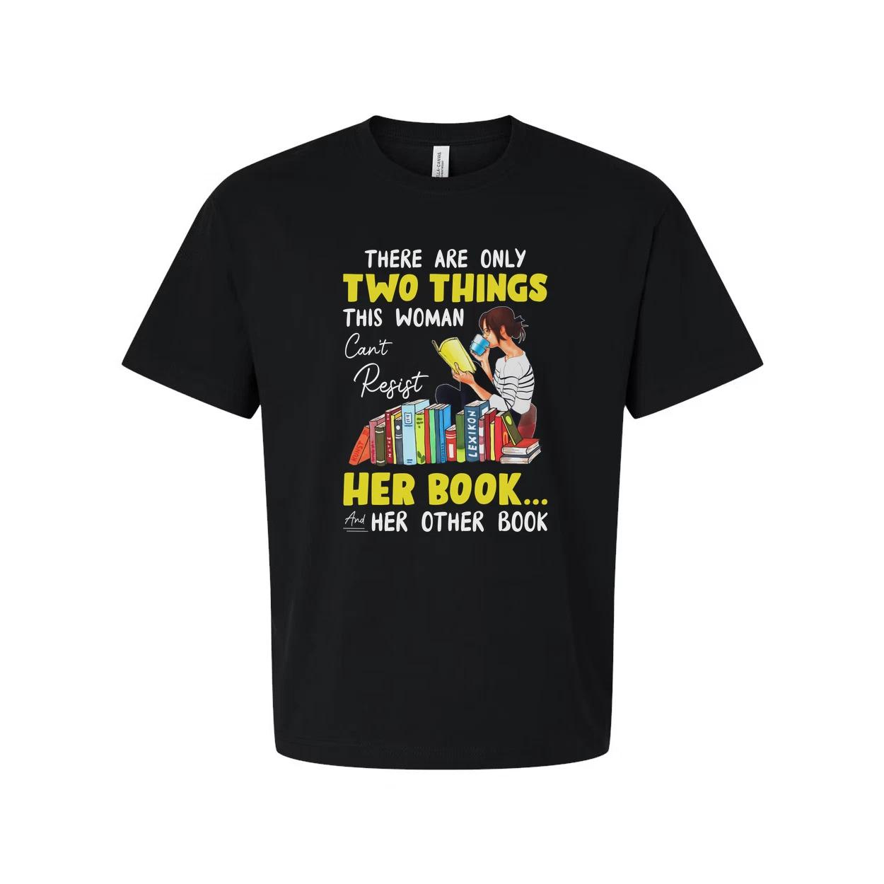 

Unisex Graphic Tee With Woman Reading Books And The Quote There Are Only Two Thi S