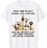 People Think I'm Crazy Because I Talk To My Dogs T-Shirt Unisex T-Shirt