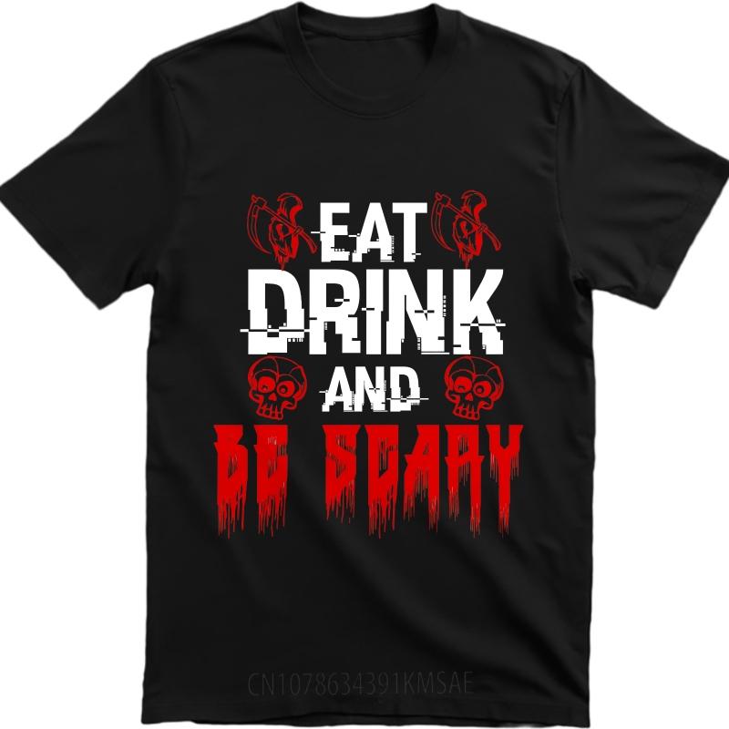 Tshirt Male Printed Boys Short Sleeve T Shirt Daily Wear Eat Drink And Be Scary Cool For Unisex Teeshirt Graphic Workout Tops