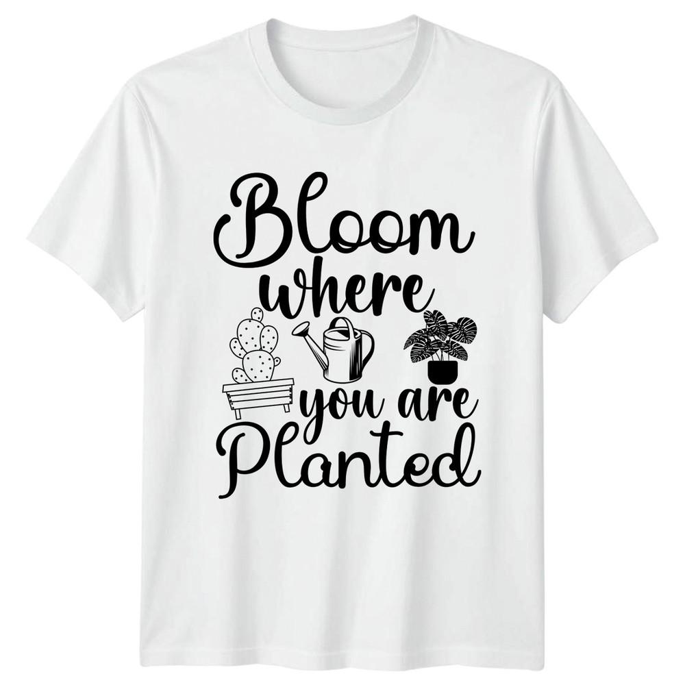 Bloom Where You Are Planted Unisexs TShirt Gardening Mothers Day Gift For Her S