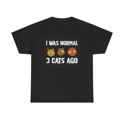 I Was Normal Three Cats Ago Funny Graphic T Shirt Unisex Heavy Cotton Tee