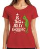 Is This Jolly Enough Grinch Christmas Funny Sarcastic Saying Ladies TShirt
